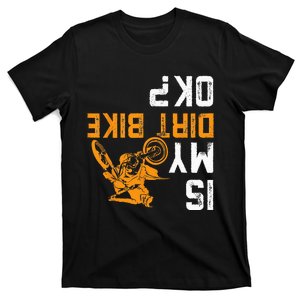 Upside Down Is My Dirt Bike OK For Dirt Bikers T-Shirt