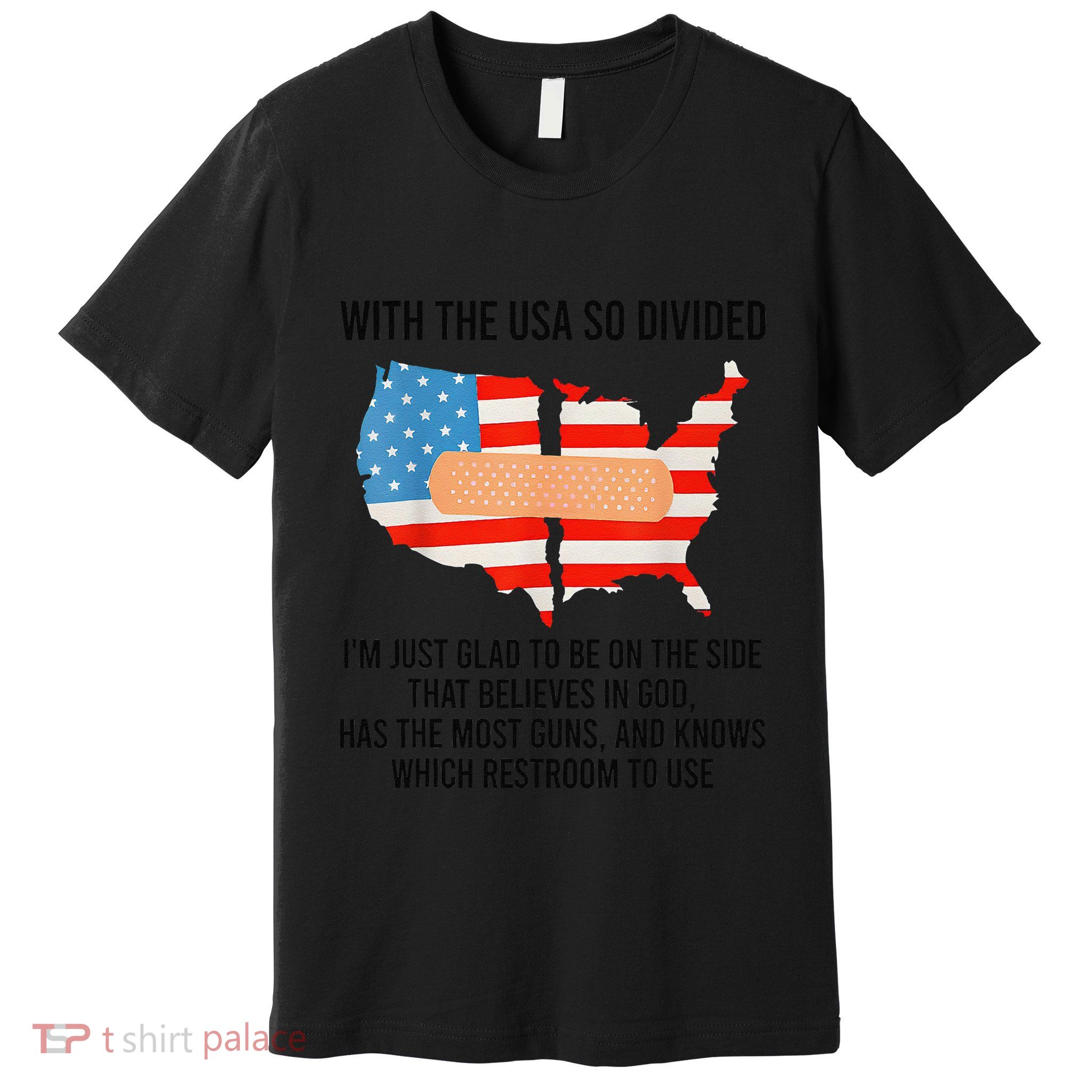 Usa Divided IM Just Glad To Be On The Side Believes In God Premium T-Shirt