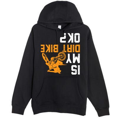 Upside Down Is My Dirt Bike OK? Dirt Bikers Premium Pullover Hoodie