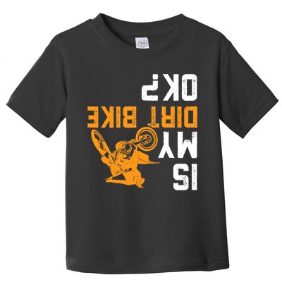 Upside Down Is My Dirt Bike OK? Dirt Bikers Toddler T-Shirt