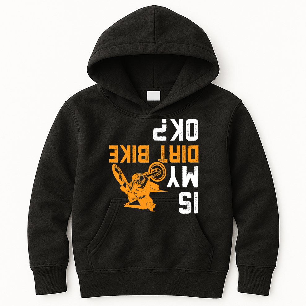 Upside Down Is My Dirt Bike OK? Dirt Bikers Kids Hoodie