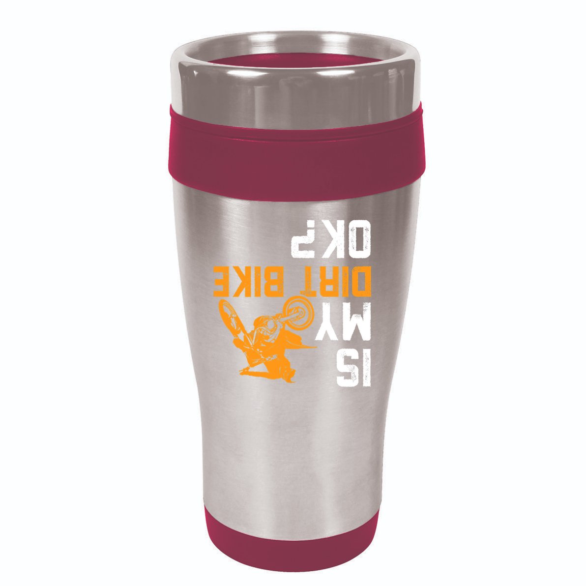 Upside Down Is My Dirt Bike OK? Dirt Bikers 16oz Travel Tumbler