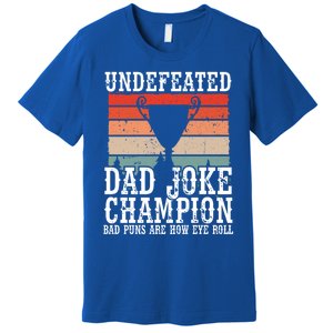 Undefeated Dad Joke Champion Bad Puns Are How Eye Roll Joke Cute Gift Premium T-Shirt