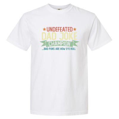 Undefeated Dad Joke Champion Funny Bad Puns Fathers Day Gift Funny Gift Garment-Dyed Heavyweight T-Shirt