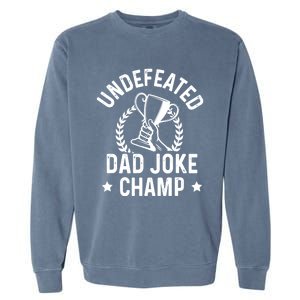 Undefeated Dad Joke Champion Funny Fathers Day Saying Quote Gift Garment-Dyed Sweatshirt