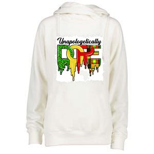 Unapologetically Dope Juneteenth Black History Month African Gift Womens Funnel Neck Pullover Hood