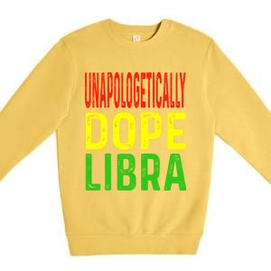 Unapologetically Dope Libra Astrology Astrological Sign Gift Premium Crewneck Sweatshirt