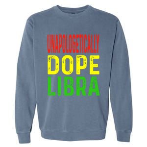 Unapologetically Dope Libra Astrology Astrological Sign Gift Garment-Dyed Sweatshirt