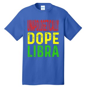 Unapologetically Dope Libra Astrology Astrological Sign Gift Tall T-Shirt