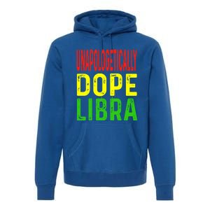 Unapologetically Dope Libra Astrology Astrological Sign Gift Premium Hoodie