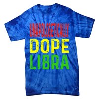 Unapologetically Dope Libra Astrology Astrological Sign Gift Tie-Dye T-Shirt