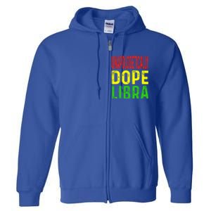 Unapologetically Dope Libra Astrology Astrological Sign Gift Full Zip Hoodie