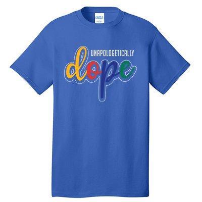 Unapologetically Dope Melanin Poppin Gift Tall T-Shirt