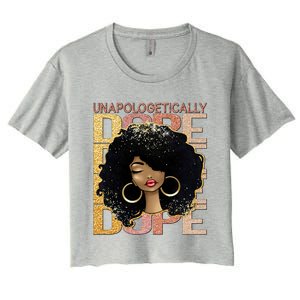 Unapologetically Dope Melanin Afro Queen Black History Month Gift Women's Crop Top Tee