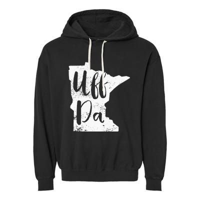 Uff Da Minnesota Map Funny Distressed Garment-Dyed Fleece Hoodie