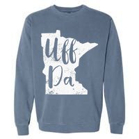 Uff Da Minnesota Map Funny Distressed Garment-Dyed Sweatshirt