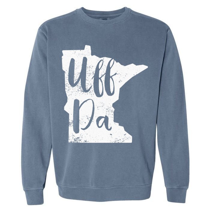 Uff Da Minnesota Map Funny Distressed Garment-Dyed Sweatshirt