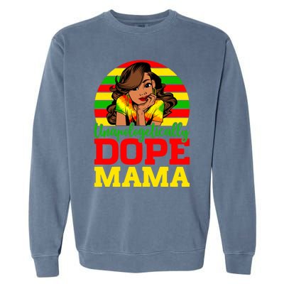 Unapologetically Dope Mama Juneteenth Afro Mom Mother's Day Cool Gift Garment-Dyed Sweatshirt