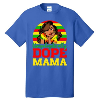 Unapologetically Dope Mama Juneteenth Afro Mom Mother's Day Cool Gift Tall T-Shirt