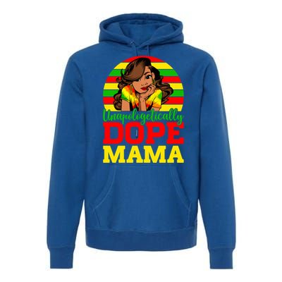 Unapologetically Dope Mama Juneteenth Afro Mom Mother's Day Cool Gift Premium Hoodie