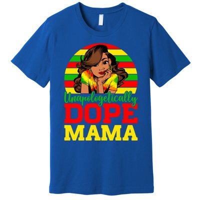 Unapologetically Dope Mama Juneteenth Afro Mom Mother's Day Cool Gift Premium T-Shirt