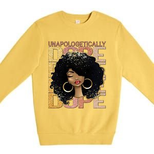 Unapologetically Dope Melanin Afro Queen Black History Month Gift Premium Crewneck Sweatshirt