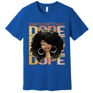 Unapologetically Dope Melanin Afro Queen Black History Month Funny Gift Premium T-Shirt