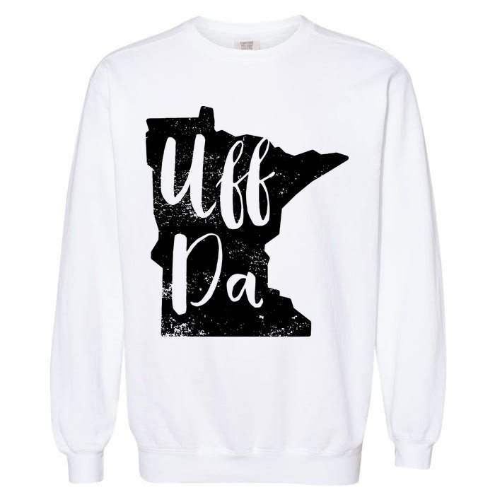 Uff Da Minnesota Map Funny Distressed Garment-Dyed Sweatshirt