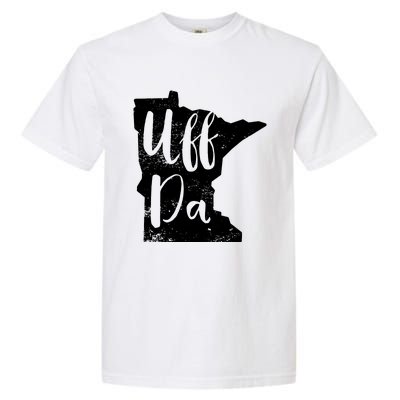 Uff Da Minnesota Map Funny Distressed Garment-Dyed Heavyweight T-Shirt