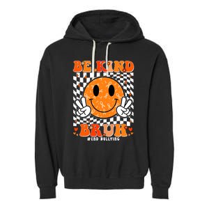 Unity Day Orange Anti Bullying Be Kind Bruh Kindness Garment-Dyed Fleece Hoodie