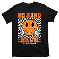 Unity Day Orange Anti Bullying Be Kind Bruh Kindness T-Shirt