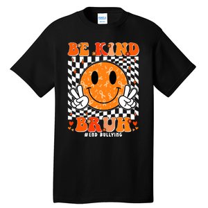 Unity Day Orange Anti Bullying Be Kind Bruh Kindness Tall T-Shirt