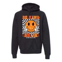 Unity Day Orange Anti Bullying Be Kind Bruh Kindness Premium Hoodie