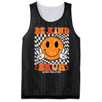 Unity Day Orange Anti Bullying Be Kind Bruh Kindness Mesh Reversible Basketball Jersey Tank