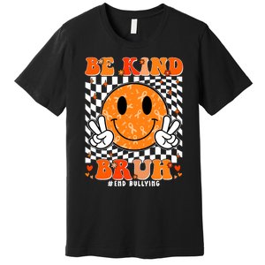 Unity Day Orange Anti Bullying Be Kind Bruh Kindness Premium T-Shirt