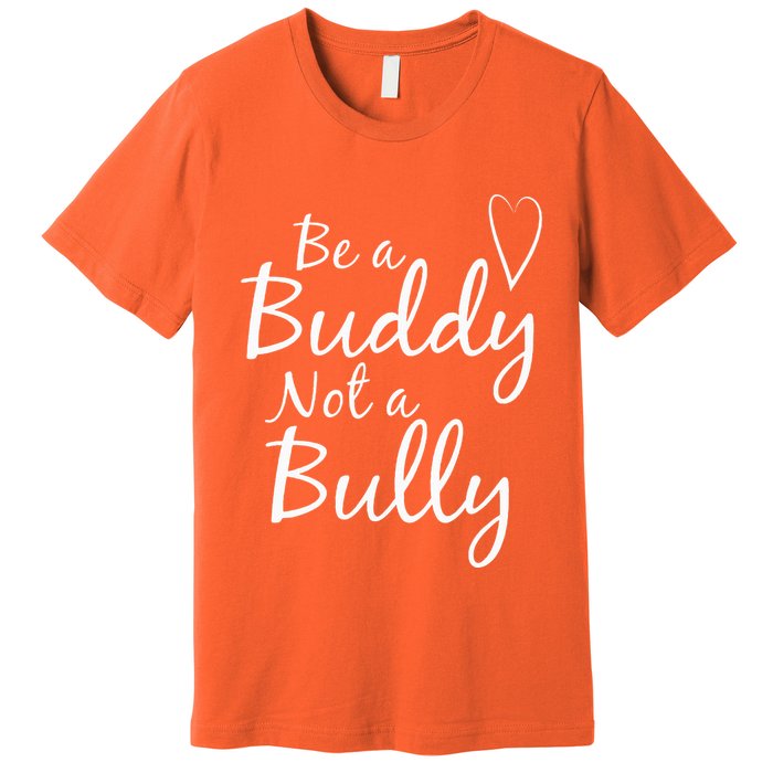 UNITY DAY Orange Be A Buddy Not A Bully Anti Bullying Premium T-Shirt
