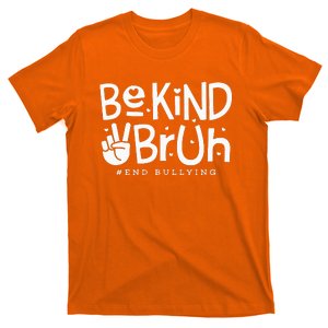 Unity Day Orange Anti Bullying Be Kind Bruh Kindness T-Shirt