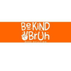 Unity Day Orange Anti Bullying Be Kind Bruh Kindness Bumper Sticker