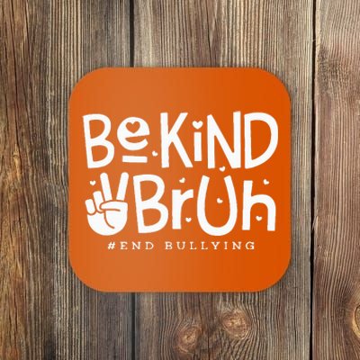 Unity Day Orange Anti Bullying Be Kind Bruh Kindness Coaster