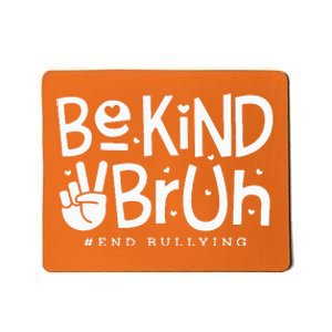 Unity Day Orange Anti Bullying Be Kind Bruh Kindness Mousepad