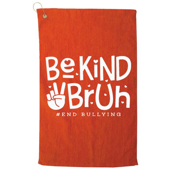 Unity Day Orange Anti Bullying Be Kind Bruh Kindness Platinum Collection Golf Towel