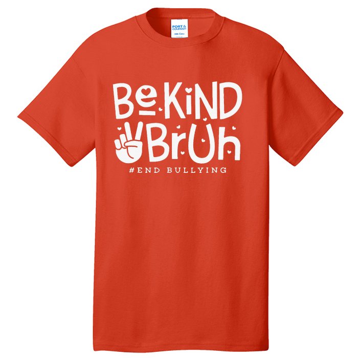 Unity Day Orange Anti Bullying Be Kind Bruh Kindness Tall T-Shirt