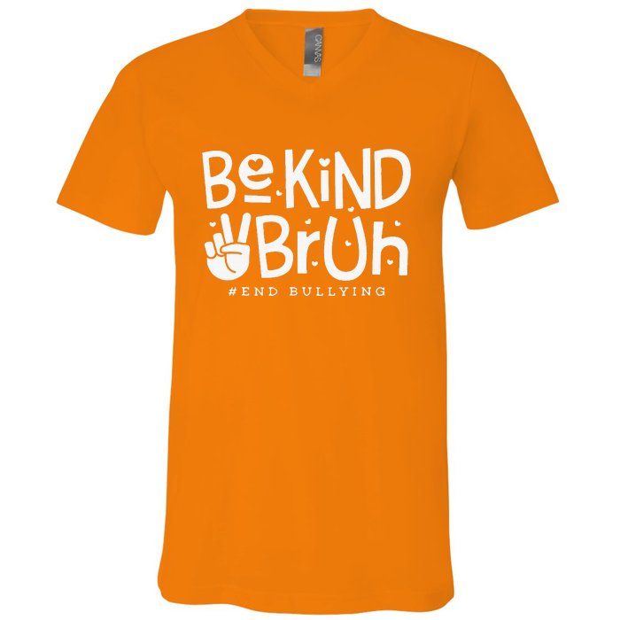 Unity Day Orange Anti Bullying Be Kind Bruh Kindness V-Neck T-Shirt