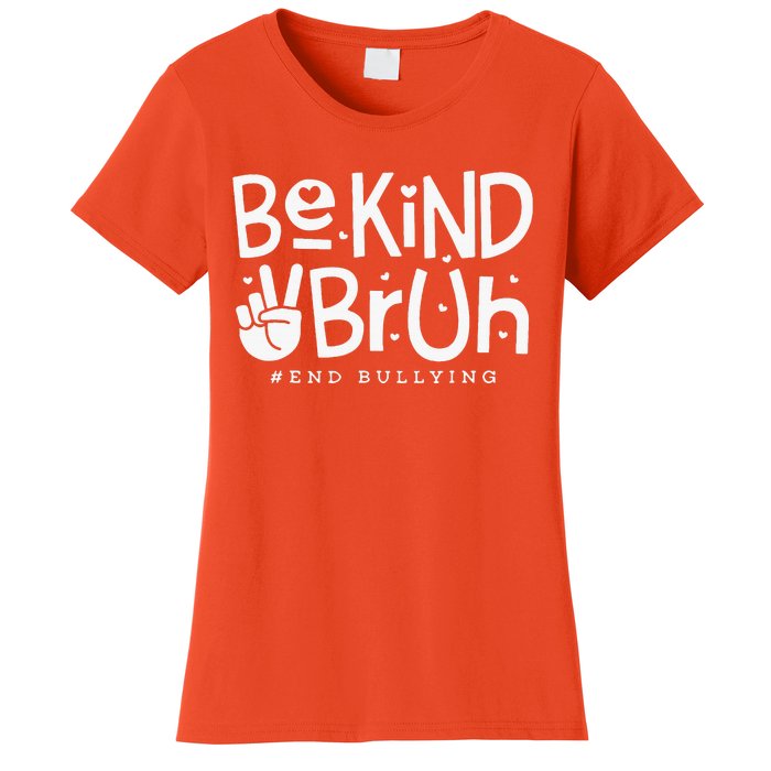 Unity Day Orange Anti Bullying Be Kind Bruh Kindness Women's T-Shirt