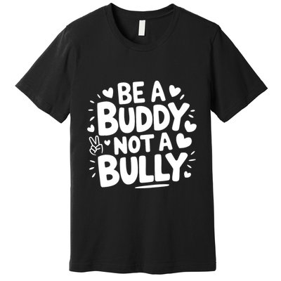 Unity Day Orange Anti Bullying Be A Buddy Not A Bully Premium T-Shirt
