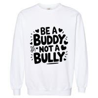 Unity Day Orange Anti Bullying Be A Buddy Not A Bully Garment-Dyed Sweatshirt