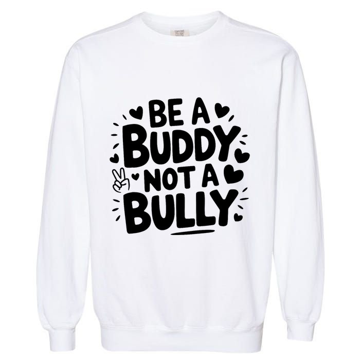 Unity Day Orange Anti Bullying Be A Buddy Not A Bully Garment-Dyed Sweatshirt