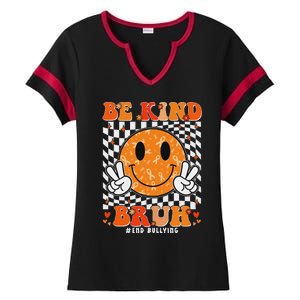 Unity Day Orange Anti Bullying Be Kind Bruh Kindness Ladies Halftime Notch Neck Tee