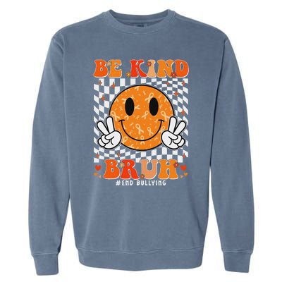 Unity Day Orange Anti Bullying Be Kind Bruh Kindness Garment-Dyed Sweatshirt