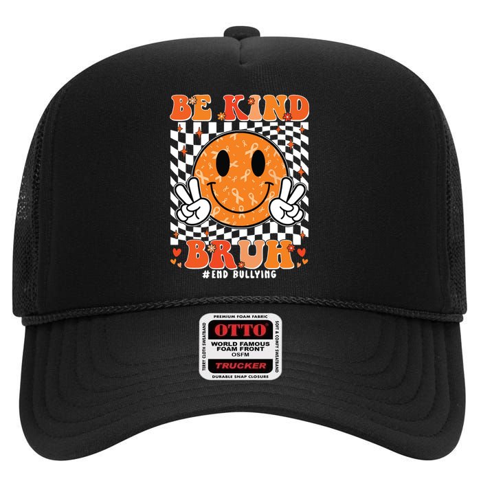 Unity Day Orange Anti Bullying Be Kind Bruh Kindness High Crown Mesh Back Trucker Hat